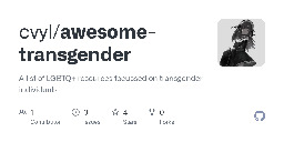 GitHub - cvyl/awesome-transgender: A list of LGBTQ+ resources focussed on transgender individuals