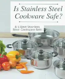 Is Stainless Steel Cookware Safe? Best Cookware Sets