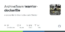 GitHub - ArchiveTeam/warrior-dockerfile: A Dockerfile for the ArchiveTeam Warrior