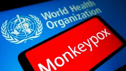 World Health Organization says monkeypox is not a global health emergency right now