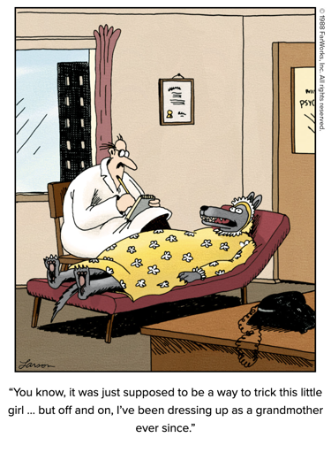 A Far Side by Gary Larson comic showing the Wolf from Little Red Riding Hood is talking to a therapist about how they keep dressing as a Grandma after the fact. Bottom text: "You know, it was just supposed to be a way to trick this little girl ... but off and on, I've been dressing up as a grandmother ever since."