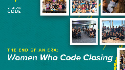 The End of an Era: Women Who Code Closing - Women Who Code
