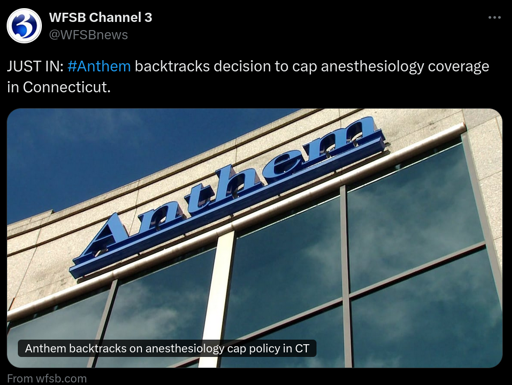 Tweet from WFSB Channel3 -- JUST IN: #Anthem backtracks decision to cap anesthesiology coverage in Connecticut.